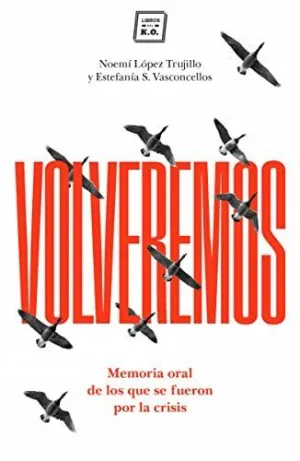 VOLVEREMOS: MEMORIA ORAL DE LOS QUE SE FUERON POR LA CRISIS