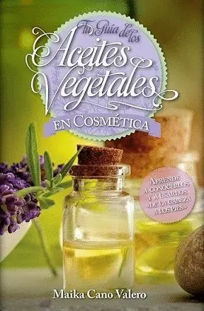 TU GUÍA DE LOS ACEITES VEGETALES EN COSMÉTICA TU GUÍA DE LOS ACEITES VEGETALES EN COSMÉTICA