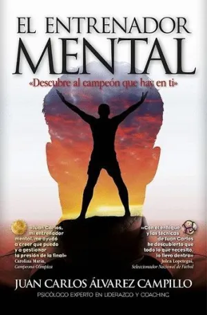 EL ENTRENADOR MENTAL: DESCUBRE AL CAMPEÓN QUE HAY EN TI EL ENTRENADOR MENTAL: DESCUBRE AL CAMPEÓN QUE HAY EN TI