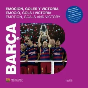 BARÇA: EMOCIÓN, GOLES Y VICTORIA. EMOCIÓ, GOLS I VICTÒRIA. EMOTIONS, GOALS AND VICTORY
