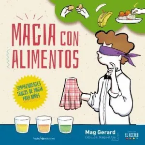 MAGIA CON ALIMENTOS: SORPRENDENTES TRUCOS DE MAGIA PARA NIÑOS MAGIA CON ALIMENTOS: SORPRENDENTES TRUCOS DE MAGIA PARA NIÑOS