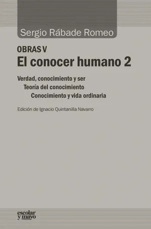 EL CONOCER HUMANO 2: VERDAD, CONOCIMIENTO Y SER. TEORÍA DEL CONOCIMIENTO. CONOCIMIENTO Y VIDA ORDINA EL CONOCER HUMANO 2: VERDAD, CONOCIMIENTO Y SER. TEORÍA DEL CONOCIMIENTO. CONOCIMIENTO Y VIDA ORDINA