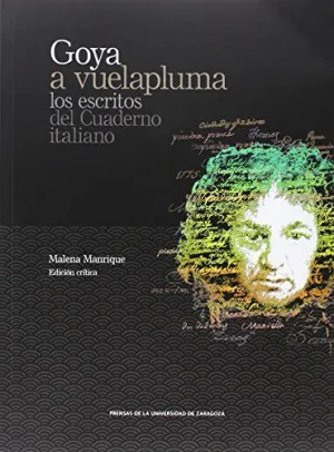 GOYA A VUELAPLUMA. LOS ESCRITOS DEL CUADERNO ITALIANO