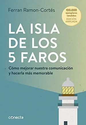 LA ISLA DE LOS 5 FAROS: CÓMO MEJORAR NUESTRA COMUNICACIÓN Y HACERLA MÁS MEMORABLE (ED. AMPLIADA)