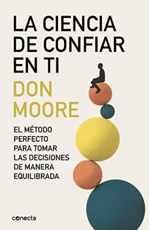 LA CIENCIA DE CONFIAR EN TI. EL MÉTODO PERFECTO PARA TOMAR LAS MEJORES DECISIONES LA CIENCIA DE CONFIAR EN TI. EL MÉTODO PERFECTO PARA TOMAR LAS MEJORES DECISIONES