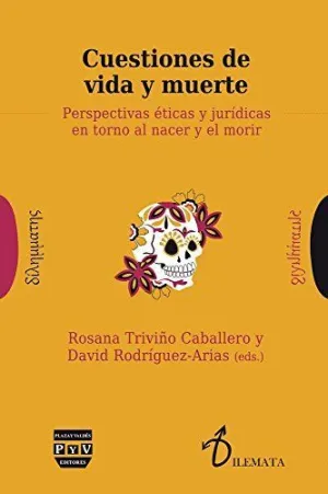CUESTIONES DE VIDA Y MUERTE: PERSPECTIVAS ÉTICAS Y JURÍDICAS EN TORNO AL NACER Y EL MORIR