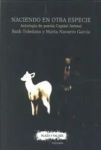 NACIENDO EN OTRA ESPECIE: ANTOLOGÍA DE POESÍA CAPITAL ANIMAL