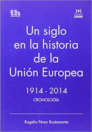 UN SIGLO EN LA HISTORIA DE LA UNIÓN EUROPEA 1914-2014 : CRONOLOGÍA