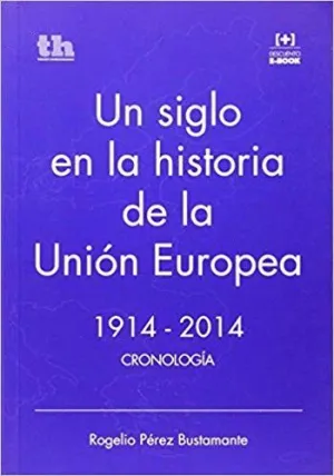 UN SIGLO EN LA HISTORIA DE LA UNIÓN EUROPEA 1914-2014 : CRONOLOGÍA UN SIGLO EN LA HISTORIA DE LA UNIÓN EUROPEA 1914-2014 : CRONOLOGÍA