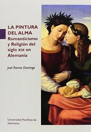 LA PINTURA DEL ALMA: ROMANTICISMO Y RELIGIÓN DEL SIGLO XIX EN ALEMANIA LA PINTURA DEL ALMA: ROMANTICISMO Y RELIGIÓN DEL SIGLO XIX EN ALEMANIA