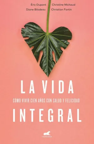 LA VIDA INTEGRAL: CÓMO VIVIR CIEN AÑOS CON SALUD Y FELICIDAD LA VIDA INTEGRAL: CÓMO VIVIR CIEN AÑOS CON SALUD Y FELICIDAD