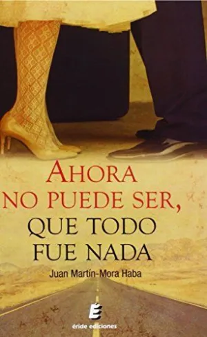 AHORA NO PUEDE SER, QUE TODO FUE NADA AHORA NO PUEDE SER, QUE TODO FUE NADA