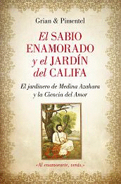 EL SABIO ENAMORADO Y EL JARDÍN DEL CALIFA : EL JARDINERO DE MEDINA AZAHARA O LA CIENCIA DEL AMOR