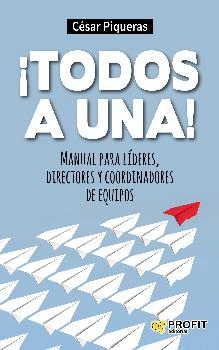 TODOS A UNA!: MANUAL PARA LÍDERES, DIRECTORES Y COORDINADORES DE EQUIPOS