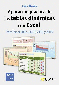 APLICACIÓN PRÁCTICA DE LAS TABLAS DINÁMICAS CON EXCEL: PARA EXCEL 2007, 2010, 2013 Y 2016