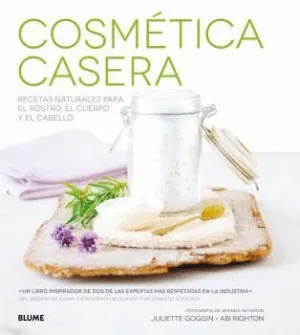 COSMÉTICA CASERA : RECETAS NATURALES PARA EL ROSTRO, EL CUERPO Y EL CABELLO