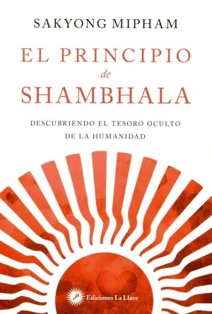 EL PRINCIPIO DE SHAMBHALA: DESCUBRIENDO EL TESORO OCULTO DE LA HUMANIDAD EL PRINCIPIO DE SHAMBHALA: DESCUBRIENDO EL TESORO OCULTO DE LA HUMANIDAD