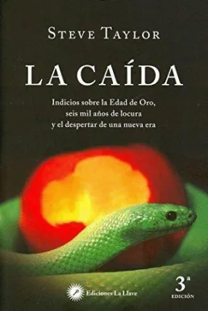 LA CAÍDA: INDICIOS SOBRE LA EDAD DE ORO, SEIS MIL AÑOS DE LOCURA Y EL DESPERTAR DE UNA NUEVA ERA