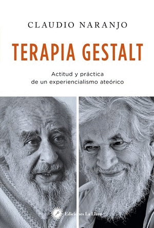 TERAPIA GESTALT : ACTITUD Y PRÁCTICA DE UN EXPERIENCIALISMO ATEÓRICO