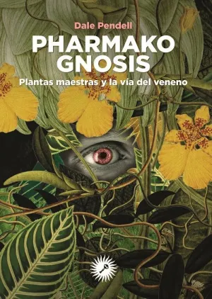 PHARMAKO GNOSIS: PLANTAS MAESTRAS Y LA VÍA DEL VENENO PHARMAKO GNOSIS: PLANTAS MAESTRAS Y LA VÍA DEL VENENO