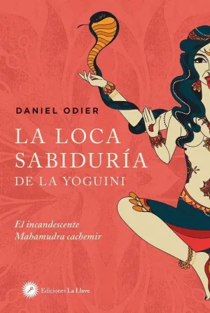 LA LOCA SABIDURÍA DE LA YOGUINI. EL INCANDESCENTE MAHAMUDRA CACHEMIR