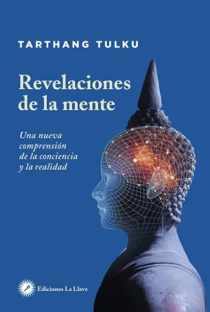 Revelaciones de la Mente. Una Nueva Comprensión de la Conciencia y la Realidad