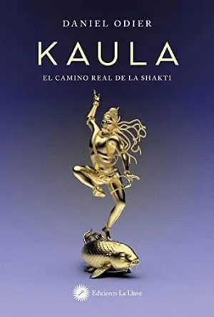 KAULA. EL CAMINO REAL DE LA SHAKTI