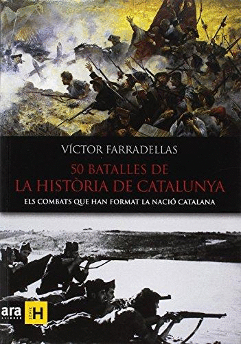 50 BATALLES DE LA HISTÒRIA DE CATALUNYA: ELS COMBATS QUE HAN FORMAT LA NACIÓ CATALANA