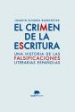 EL CRIMEN DE LA ESCRITURA: UNA HISTORIA DE LAS FALSIFICACIONES LITERARIAS ESPAÑOLAS