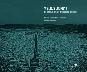 VISIONES URBANAS: DE LA CULTURA DEL PLAN AL URBANISMO PAISAJÍSTICO VISIONES URBANAS: DE LA CULTURA DEL PLAN AL URBANISMO PAISAJÍSTICO