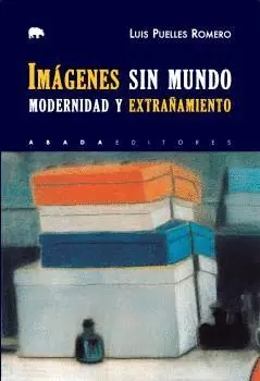 IMÁGENES SIN MUNDO: MODERNIDAD Y EXTRAÑAMIENTO