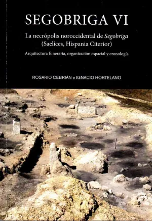 SEGOBRIGA VI: LA NECRÓPOLIS NOROCCIDENTAL DE SEGOBRIGA SEGOBRIGA VI: LA NECRÓPOLIS NOROCCIDENTAL DE SEGOBRIGA