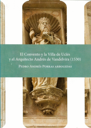 EL CONVENTO Y LA VILLA DE UCLÉS Y EL ARQUITECTO ANDRÉS DE VANDELVIRA (1530)