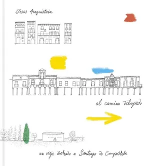 EL CAMINO DIBUJADO: UN VIAJE ILUSTRADO A SANTIAGO DE COMPOSTELA