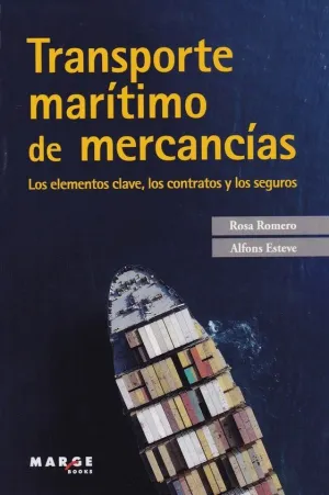 TRANSPORTE MARITIMO DE MERCANCIAS: LOS ELEMENTOS CLAVE, LOS CONTRATOS Y LOS SEGUROS TRANSPORTE MARITIMO DE MERCANCIAS: LOS ELEMENTOS CLAVE, LOS CONTRATOS Y LOS SEGUROS