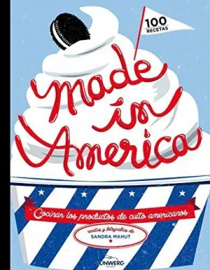 MADE IN AMERICA: COCINAR LOS PRODUCTOS DE CULTO AMERICANOS