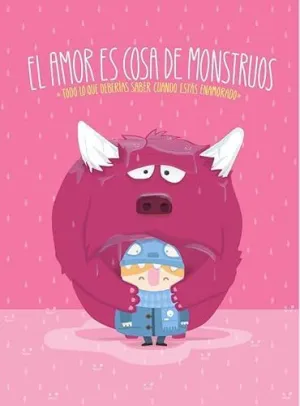 EL AMOR ES COSA DE MONSTRUOS: TODO LO QUE DEBERÍAS SABER CUANDO ESTÁS ENAMORADO