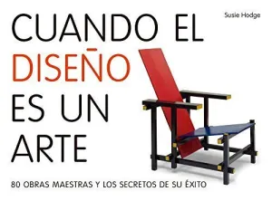 CUANDO EL DISEÑO ES UN ARTE: 80 OBRAS MAESTRAS Y LOS SECRETOS DE SU ÉXITO