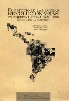 EL ESTUDIO DE LAS LUCHAS REVOLUCIONARIAS EN AMÉRICA LATINA, 1959-1996 : ESTADO DE LA CUESTIÓN