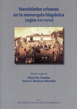 IDENTIDADES URBANAS EN LA MONARQUÍA HISPÁNICA (SIGLOS XVI-XVIII)