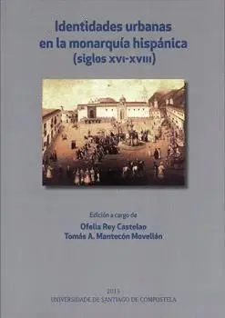 IDENTIDADES URBANAS EN LA MONARQUÍA HISPÁNICA (SIGLOS XVI-XVIII)