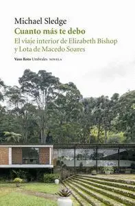 CUANTO MÁS TE DEBO: EL VIAJE INTERIOR DE ELISABETH BISHOP Y LOTA DE MACEDO SOARES