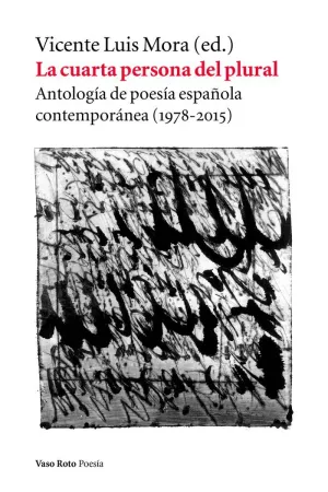 LA CUARTA PERSONA DEL PLURAL: ANTOLOGÍA DE POESÍA ESPAÑOLA CONTEMPORÁNEA (1975-2015)