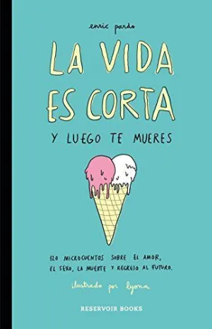LA VIDA ES CORTA Y LUEGO TE MUERES LA VIDA ES CORTA Y LUEGO TE MUERES