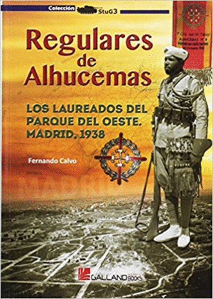 REGULARES DE ALHUCEMAS: LOS LAUREADOS DEL PARQUE DEL OESTE. MADRID, 1938