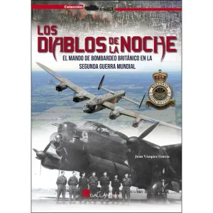 LOS DIABLOS DE LA NOCHE: EL MANDO DE BOMBARDEO BRITANICO EN LA SEGUNDA GUERRA MUNDIAL