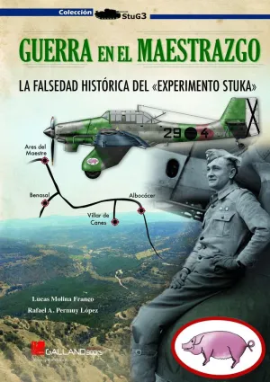GUERRA EN EL MAESTRAZGO: LA FALSEDAD HISTÓRICA DEL ´EXPERIMENTO STUKA´ GUERRA EN EL MAESTRAZGO: LA FALSEDAD HISTÓRICA DEL ´EXPERIMENTO STUKA´