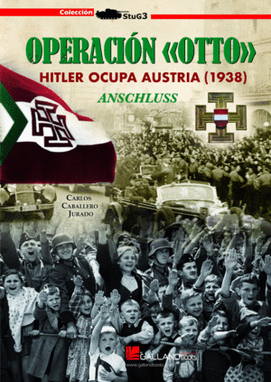 OPERACION OTTO: HITLER OCUPA AUSTRIA (1938). ANSCHLUSS