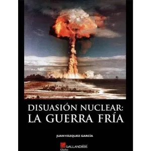 DISUASIÓN NUCLEAR: LA GUERRA FRIA