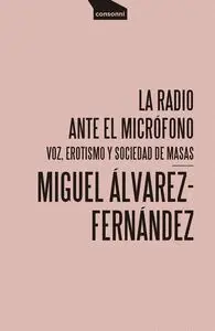 LA RADIO ANTE EL MICRÓFONO: VOZ, EROTISMO Y SOCIEDAD DE MASAS